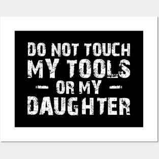 Father - Do not touch my tools or my daughter Posters and Art